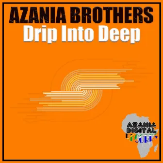 DRIP INTO DEEP by Azania Brothers