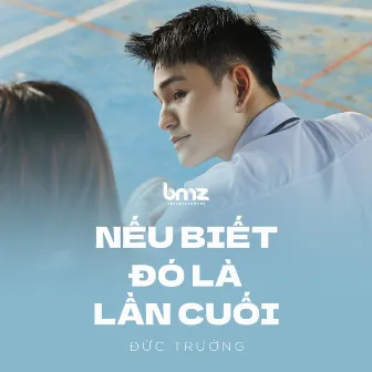 Nếu Biết Đó Là Lần Cuối by BMZ