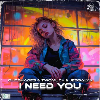 I Need You by OUTSHADES