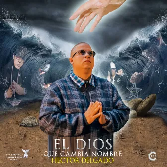 El Dios Que Cambia Nombre by Héctor Delgado