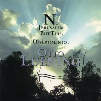 Otto Luening: No Jerusalem But This; Divertimento by Otto Luening