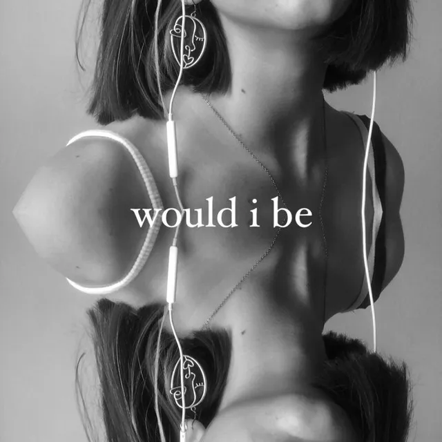 would i be