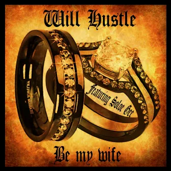 Be my wife by Will Hustle