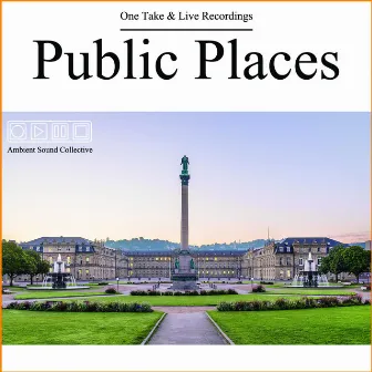 Public Places - One Take & Live Recordings by Ambient Sound Collective