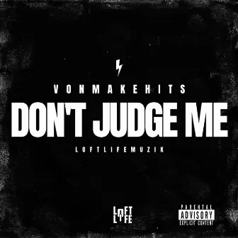 Don't Judge Me by VonMakeHits