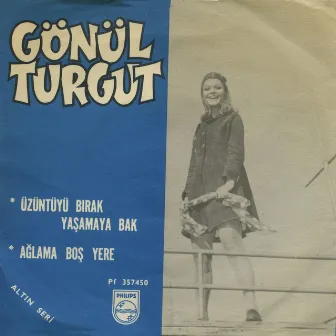 Üzüntüyü Bırak Yaşamaya Bak / Ağlama Boş Yere by Gönül Turgut