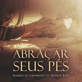 Abraçar Seus Pés by Maurício Gasperini