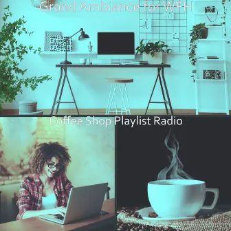 Grand Ambiance for WFH by Coffee Shop Playlist Radio