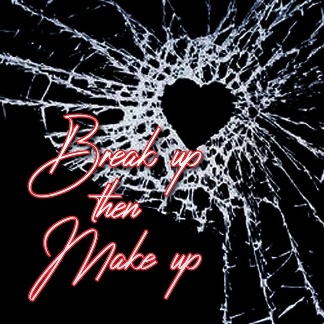 Break up then Make up