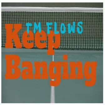 Keep Banging by Tm Flows