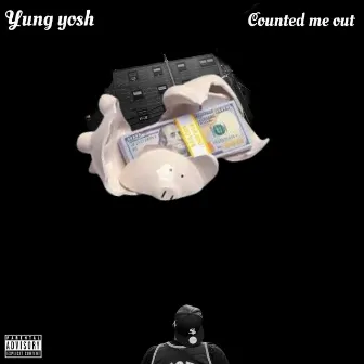 Counted me out by Yung Yosh