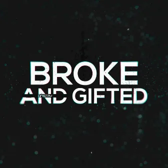 Broke and Gifted by Unknown Artist