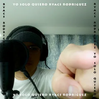 Yo Solo Quiero by Ryacs Rodríguez