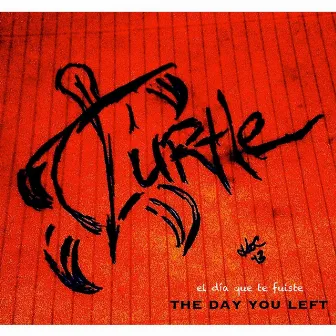 The Day You Left by Turtle