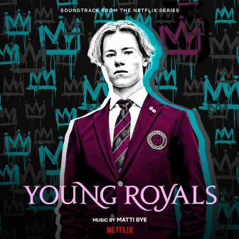 Young Royals (Soundtrack from the Netflix Series) by Matti Bye