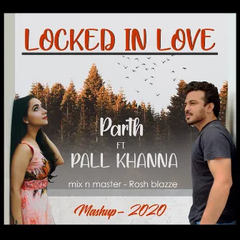 Locked In Love Mashup by Parth Chadha