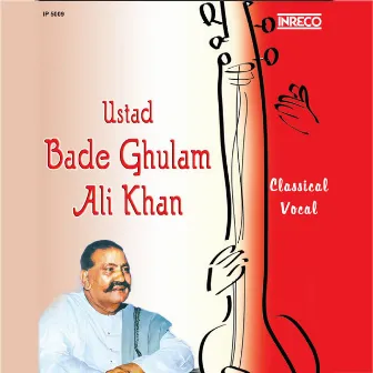 Classical Vocal - Ustad Bade Ghulam Ali Khan by Bade Ghulam Ali Khan