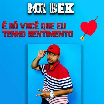 É Só Você Que Eu Tenho Sentimento by MR BEK