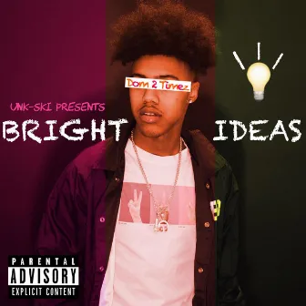 Unk-Ski Presents: Bright Ideas by Dom 2 Timez