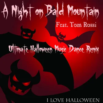 Ultimate Halloween Music (Dance Remix) [Night on Bald Mountain] by I Love Halloween