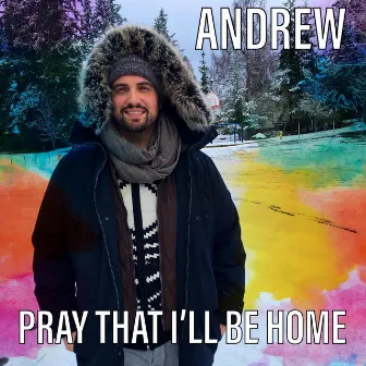 Pray That I'll Be Home by Andrew Leonard