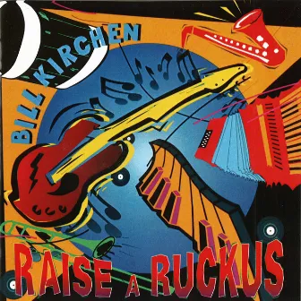 Raise A Ruckus by Bill Kirchen