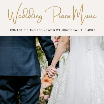 Wedding Piano Music: Romantic Piano for Vows & Walking Down the Aisle by First Love