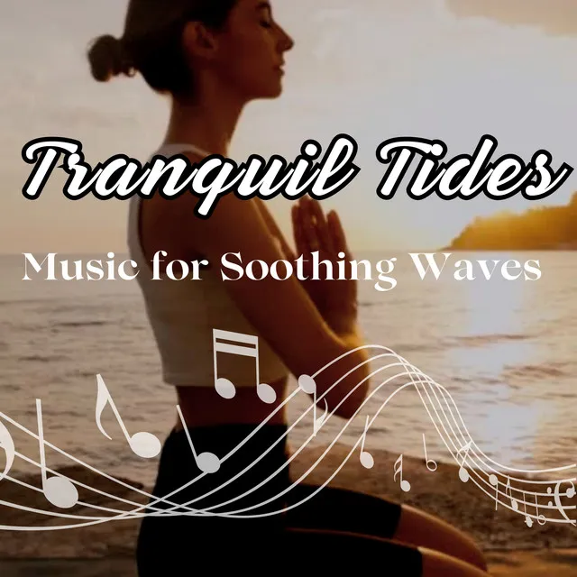 Tranquil Tides - Music for Soothing Waves