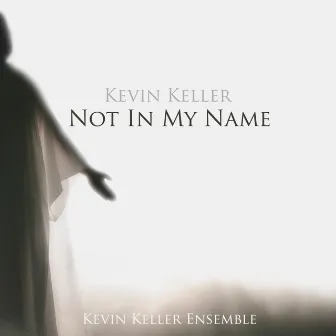 Kevin Keller: Not In My Name by Kevin Keller Ensemble