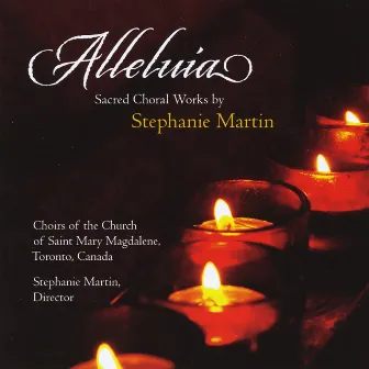 Alleluia: Sacred choral works by Stephanie Martin by Stephanie Martin