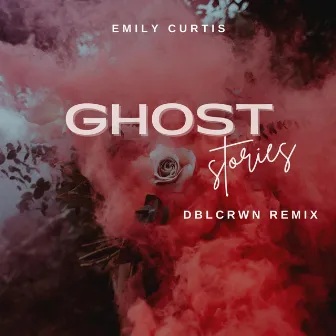 Ghost Stories (DBLCRWN Remix) by Emily Curtis