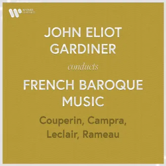 John Eliot Gardiner Conducts French Baroque Music: Couperin, Rameau, Campra & Leclair by Jean-Marie Leclair