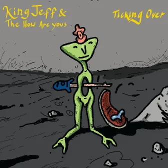 Ticking Over by King Jeff & The How Are Yous