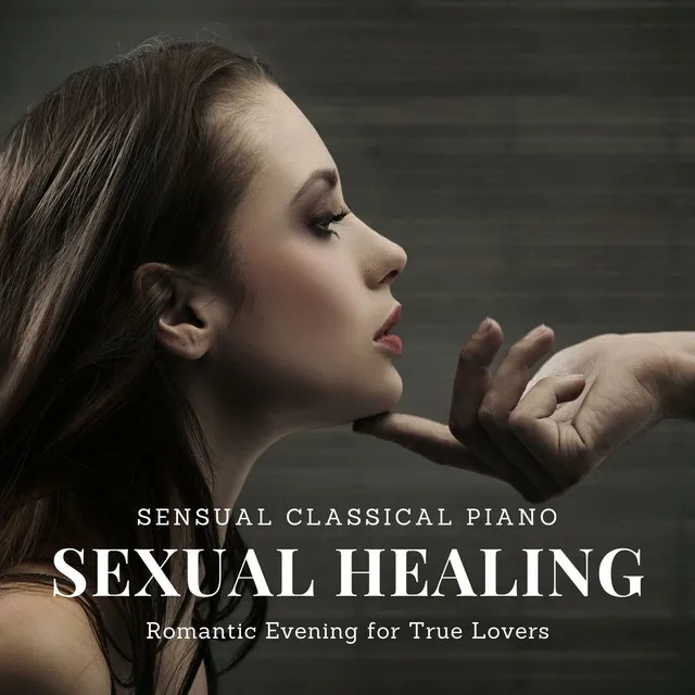 Sexual Healing: Sensual Classical Piano, Romantic Evening for True Lovers