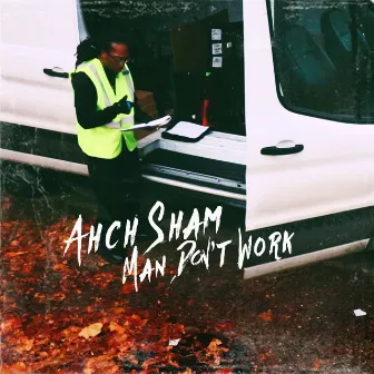 Man Don't Work by Ahch Sham