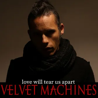 Love Will Tear Us Apart by Velvet Machines