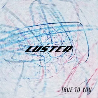 True to You by Luster