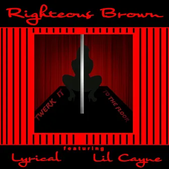 Twerk It to the Floor (Lil Cayne & Lyrical) by Righteous Brown