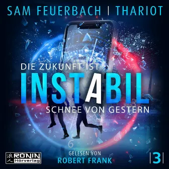 Die Zukunft ist Schnee von gestern [Instabil, Band 3 (Ungekürzt)] by Thariot