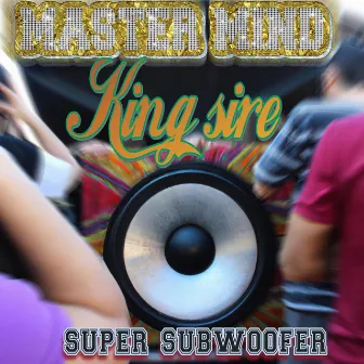 super subwoofer by master mind djs