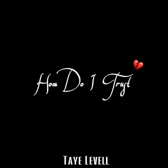 How Do I Trust by Taye Levell