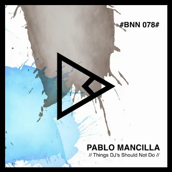 Things DJ's Should Not Do by Pablo Mancilla