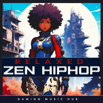 Relaxed Zen Hiphop by Gaming Music Hub