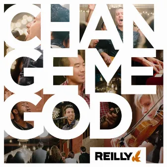 Change Me God by Reilly