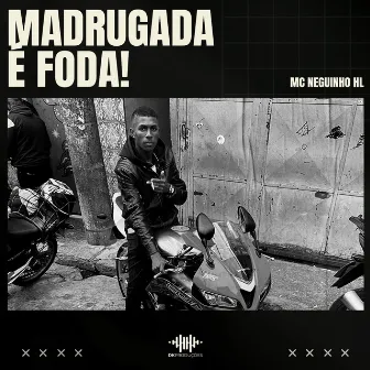 Madrugada É Foda by Mc Neguinho HL