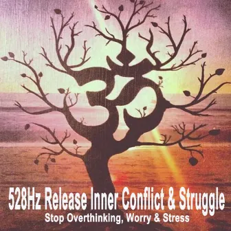 528Hz Release Inner Conflict & Struggle (Stop Overthinking, Worry & Stress with Tibetan Singing Bowls) by 528Hz Release Inner Conflict & Struggle