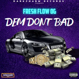 Dem Don't Bad by FRESH FLOW OG