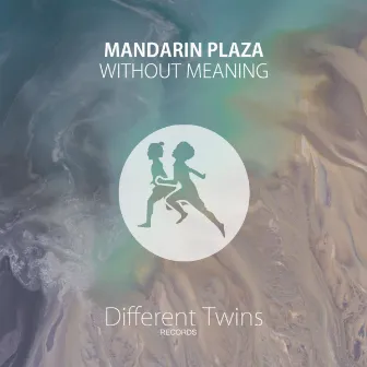 Without Meaning by Mandarin Plaza