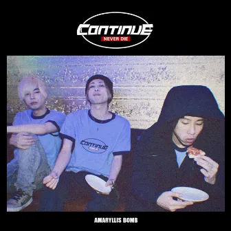 CONTINUE by Amaryllis Bomb