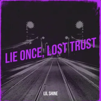 Lie Once, Lost Trust by Lil Shine